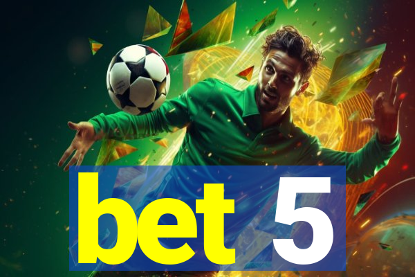 bet 5